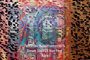 Tetelestai "Nebuchadnezzar’s Dream" 1984 US Xian Prog Rock