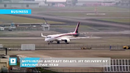 Mitsubishi Aircraft delays jet delivery by around one year