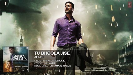 TU BHOOLA JISE Full Song (AUDIO)  AIRLIFT  Akshay Kumar, Nimrat Kaur