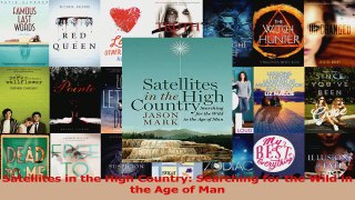 PDF Download  Satellites in the High Country Searching for the Wild in the Age of Man Read Full Ebook