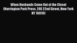 When Husbands Come Out of the Closet (Harrington Park Press 28E 22nd Street New York NY 10010)