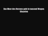 Das Meer des Herzens geht in tausend Wogen: Ghazelen PDF Download kostenlos