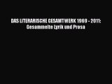 DAS LITERARISCHE GESAMTWERK 1969 - 2011: Gesammelte Lyrik und Prosa PDF Download kostenlos