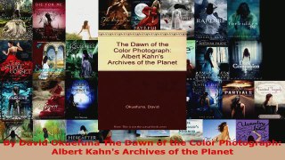 Read  By David Okuefuna The Dawn of the Color Photograph Albert Kahns Archives of the Planet EBooks Online