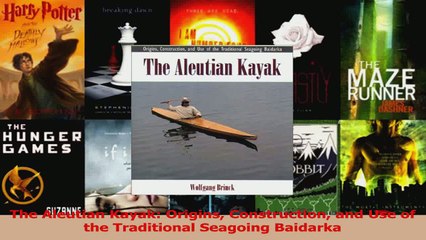 PDF Download  The Aleutian Kayak Origins Construction and Use of the Traditional Seagoing Baidarka Read Online