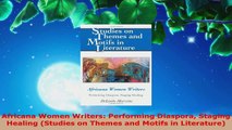 Read  Africana Women Writers Performing Diaspora Staging Healing Studies on Themes and Motifs EBooks Online