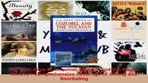 Read  The Dive Sites of Cozumel Cancun and the Mayan Riviera  Comprehensive Coverage of Diving Ebook Free