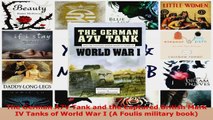 Download  The German A7V Tank and the Captured British Mark IV Tanks of World War I A Foulis Ebook Free