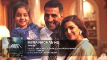 MERA NACHAN NU Full Song (AUDIO) | AIRLIFT | Akshay Kumar, Nimrat Kaur |