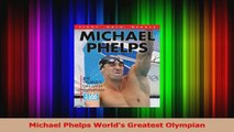 Michael Phelps Worlds Greatest Olympian PDF
