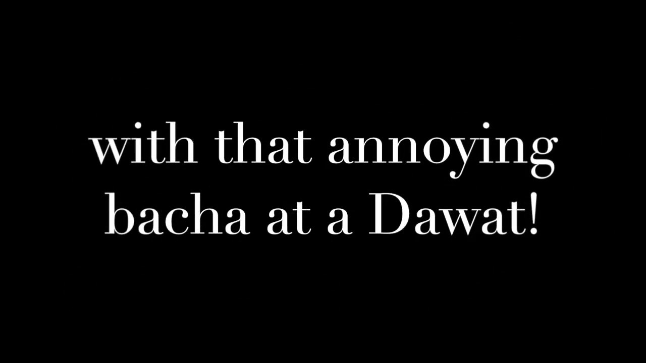 Shahveer Jafry - That one annoying bacha at a Dawat!