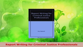 Read  Report Writing for Criminal Justice Professionals EBooks Online