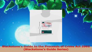 Read  Blackstones Guide to the Proceeds of Crime Act 2002 Blackstones Guide Series Ebook Free