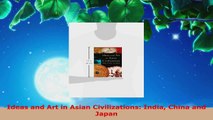 Read  Ideas and Art in Asian Civilizations India China and Japan Ebook Free