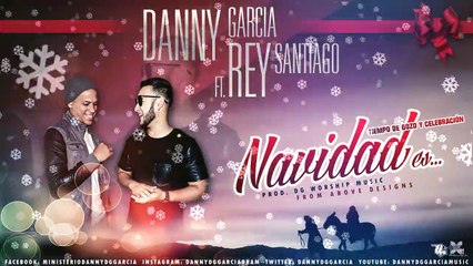 ★NUEVO★ Danny Garcia - Navidad Es (Tiempo de Gozo y Celebracion) Ft. Rey Santiago