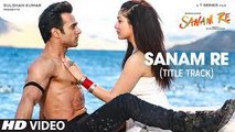SANAM RE Title Song (VIDEO)  Pulkit Samrat, Yami Gautam, Divya Khosla Kumar