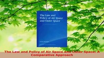 Read  The Law and Policy of Air Space and Outer Space A Comparative Approach EBooks Online