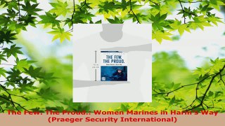 Read  The Few The Proud Women Marines in Harms Way Praeger Security International Ebook Free
