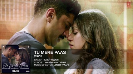 Tu Mere Paas FULL AUDIO Song  Wazir 2016  Ankit Tiwari  Farhan Akhtar, Aditi Rao Hyadari