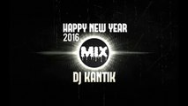 HAPPY NEW YEAR MIX 2016 - DJ KANTIK DANCE REMIX #3