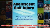 Adolescent SelfInjury A Comprehensive Guide for Counselors and Health Care Professionals