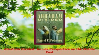 Read  Abraham Divided An Lds Perspective on the Middle East Ebook Free
