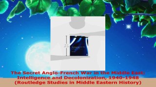 Read  The Secret AngloFrench War in the Middle East Intelligence and Decolonization 19401948 EBooks Online
