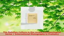 Read  The Natufian Culture in the Levant Archaeological Series  International Monographs in PDF Free