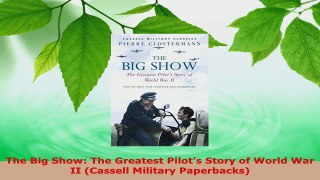 Read  The Big Show The Greatest Pilots Story of World War II Cassell Military Paperbacks EBooks Online