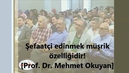 Şefaatçi edinmek müşrik özelliğidir! [Prof. Dr. Mehmet Okuyan]