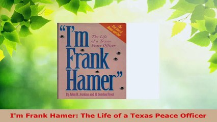 Read  Im Frank Hamer The Life of a Texas Peace Officer Ebook Free