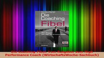 Lesen  Die CoachingFibel Vom Ratgeber zum High Performance Coach WirtschaftsWocheSachbuch Ebook Frei
