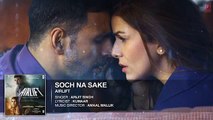 SOCH NA SAKE Full Song (AUDIO) - AIRLIFT - Akshay Kumar, Nimrat Kaur - ARIJIT SINGH_Google Brothers Attock
