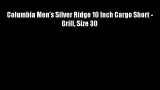 Columbia Men's Silver Ridge 10 Inch Cargo Short - Grill Size 30