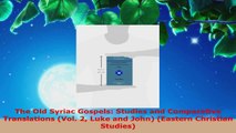 Read  The Old Syriac Gospels Studies and Comparative Translations Vol 2 Luke and John Ebook Free