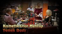 Kısmetse Olur Mehtap Yemek Bastı