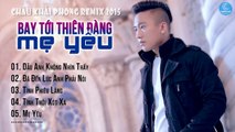 Châu Khải Phong Remix 2015 Bay Tới Thiên Đàng Mẹ Yêu