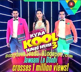 Download Video: Jawaani Le Doobi By Kyaa Kool Hain Hain Hum 3