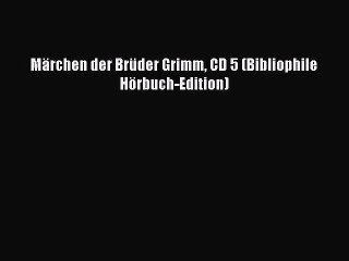 Märchen der Brüder Grimm CD 5 (Bibliophile Hörbuch-Edition) PDF Herunterladen