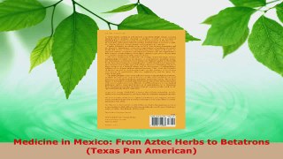 Download  Medicine in Mexico From Aztec Herbs to Betatrons Texas Pan American EBooks Online