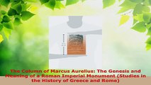 Read  The Column of Marcus Aurelius The Genesis and Meaning of a Roman Imperial Monument EBooks Online