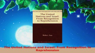 Read  The United Nations and Israel From Recognition to Reprehension EBooks Online