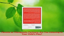 Read  Parents as Therapeutic Partners Are You Listening to Your Childs Play PDF Free