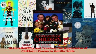 Download  Understanding and Treating the Aggression of Children Fawns in Gorilla Suits PDF Online