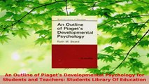 Download  An Outline of Piagets Developmental Psychology for Students and Teachers Students PDF Free