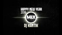 HAPPY NEW YEAR MIX 2016 - DJ KANTIK DANCE REMIX#3