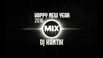 HAPPY NEW YEAR MIX 2016 - DJ KANTIK DANCE REMIX#4