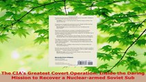 Read  The CIAs Greatest Covert Operation Inside the Daring Mission to Recover a Nucleararmed PDF Free