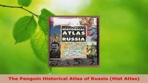 Read  The Penguin Historical Atlas of Russia Hist Atlas EBooks Online