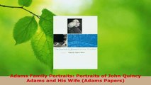 Download  Adams Family Portraits Portraits of John Quincy Adams and His Wife Adams Papers Ebook Free
